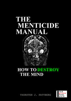 The Menticide Manual, How To Destroy The Mind, by Thorsten J. Pattberg